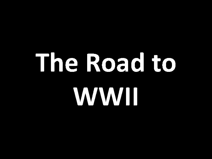 The Road to WWII 