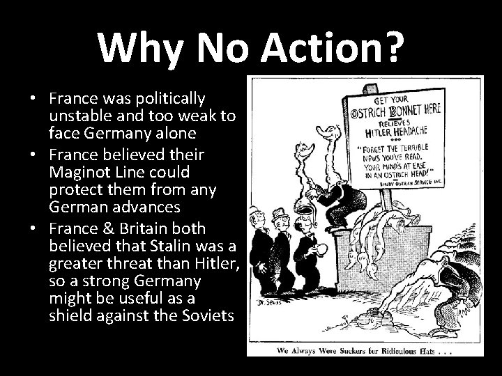 Why No Action? • France was politically unstable and too weak to face Germany