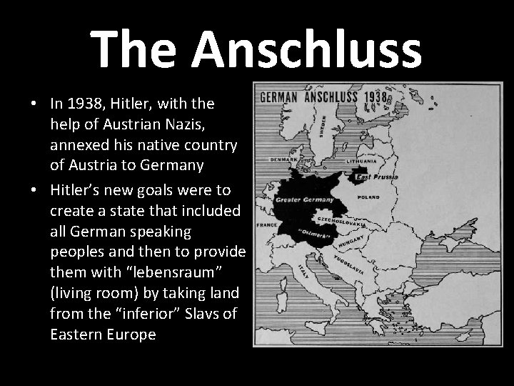 The Anschluss • In 1938, Hitler, with the help of Austrian Nazis, annexed his