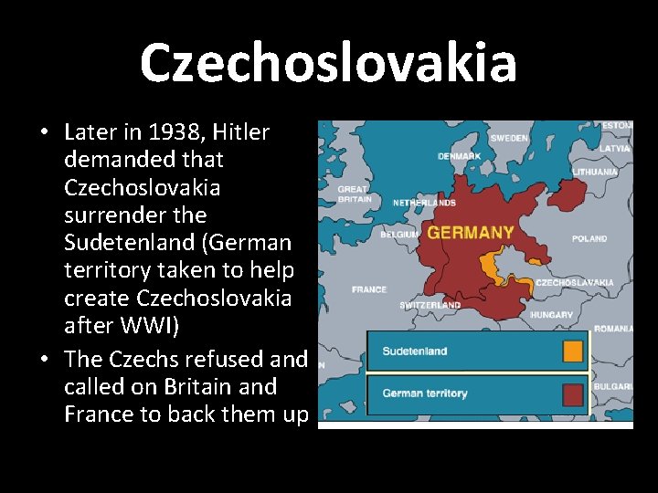 Czechoslovakia • Later in 1938, Hitler demanded that Czechoslovakia surrender the Sudetenland (German territory