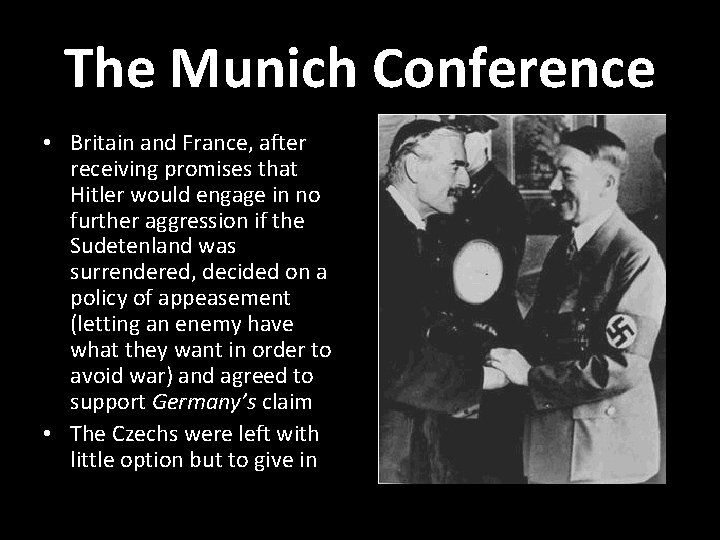 The Munich Conference • Britain and France, after receiving promises that Hitler would engage