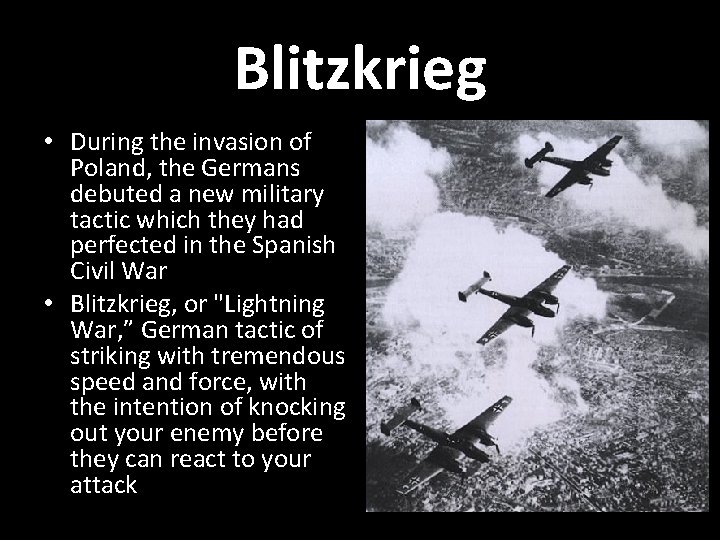 Blitzkrieg • During the invasion of Poland, the Germans debuted a new military tactic