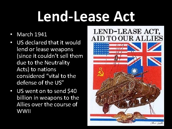 Lend-Lease Act • March 1941 • US declared that it would lend or lease