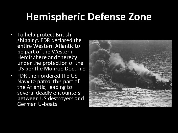 Hemispheric Defense Zone • To help protect British shipping, FDR declared the entire Western
