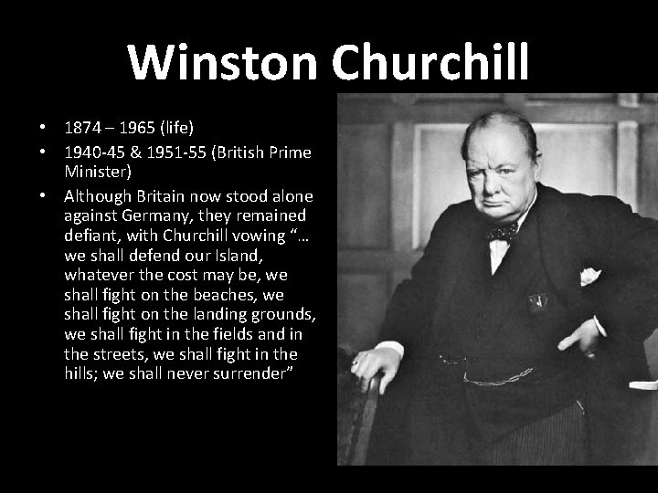 Winston Churchill • 1874 – 1965 (life) • 1940 -45 & 1951 -55 (British