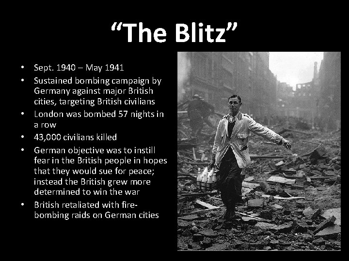 “The Blitz” • Sept. 1940 – May 1941 • Sustained bombing campaign by Germany