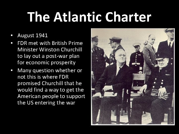 The Atlantic Charter • August 1941 • FDR met with British Prime Minister Winston
