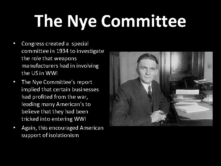 The Nye Committee • Congress created a special committee in 1934 to investigate the