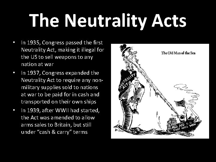The Neutrality Acts • In 1935, Congress passed the first Neutrality Act, making it