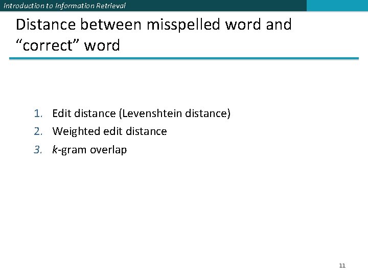 Introduction to Information Retrieval Distance between misspelled word and “correct” word 1. Edit distance