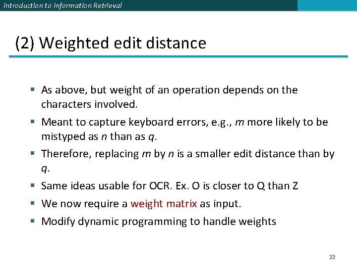 Introduction to Information Retrieval (2) Weighted edit distance § As above, but weight of