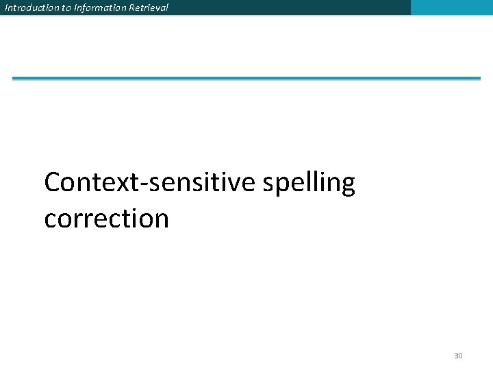 Introduction to Information Retrieval Context-sensitive spelling correction 30 