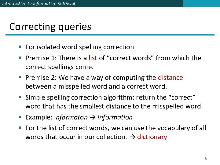 Introduction to Information Retrieval Correcting queries § For isolated word spelling correction § Premise