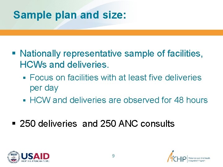 Sample plan and size: § Nationally representative sample of facilities, HCWs and deliveries. §