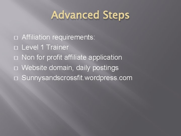 Advanced Steps � � � Affiliation requirements: Level 1 Trainer Non for profit affiliate