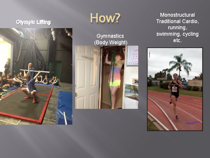 Olympic Lifting How? Gymnastics (Body Weight) Monostructural Traditional Cardio, running, swimming, cycling etc. 