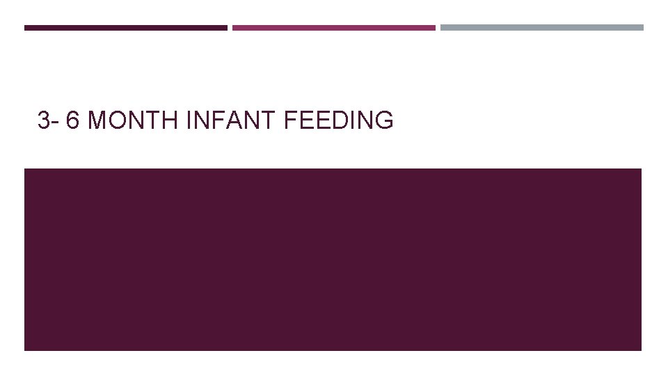 3 - 6 MONTH INFANT FEEDING 