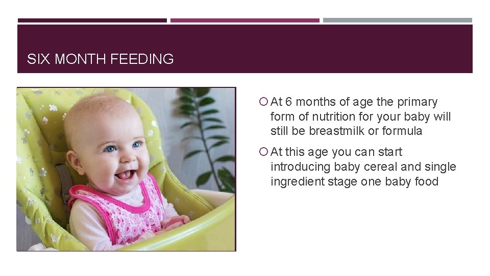 SIX MONTH FEEDING At 6 months of age the primary form of nutrition for