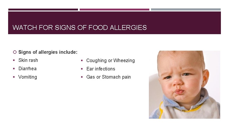 WATCH FOR SIGNS OF FOOD ALLERGIES Signs of allergies include: § Skin rash §
