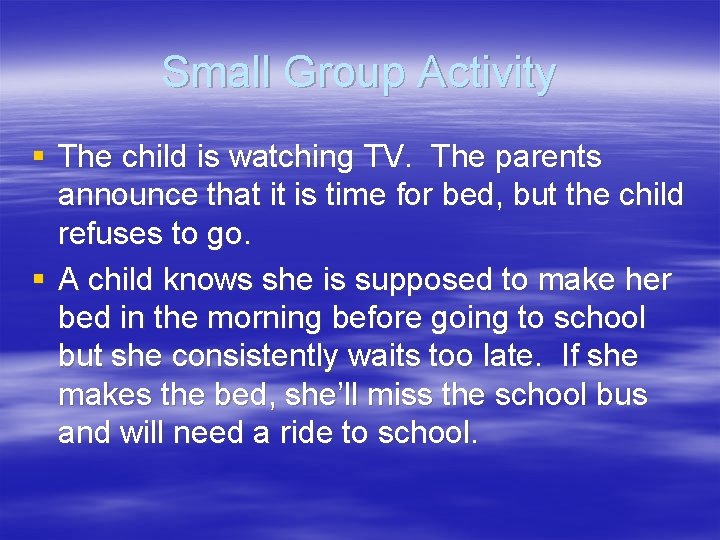 Small Group Activity § The child is watching TV. The parents announce that it