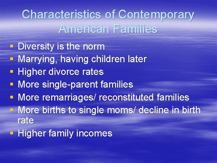 Characteristics of Contemporary American Families § § § Diversity is the norm Marrying, having