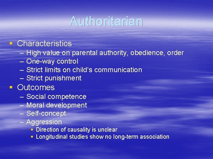 Authoritarian § Characteristics – – High value on parental authority, obedience, order One-way control