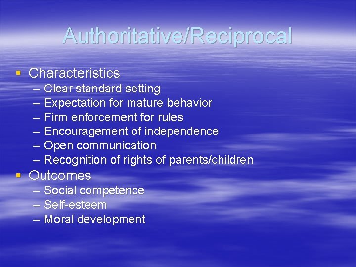 Authoritative/Reciprocal § Characteristics – – – Clear standard setting Expectation for mature behavior Firm