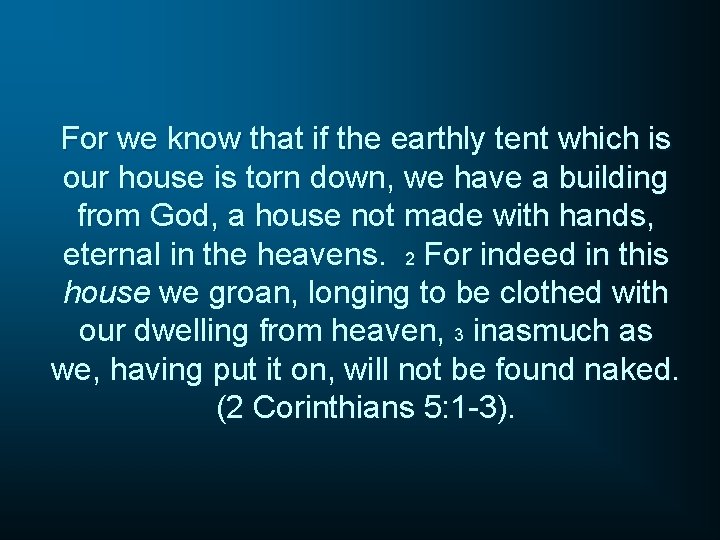 For we know that if the earthly tent which is our house is torn