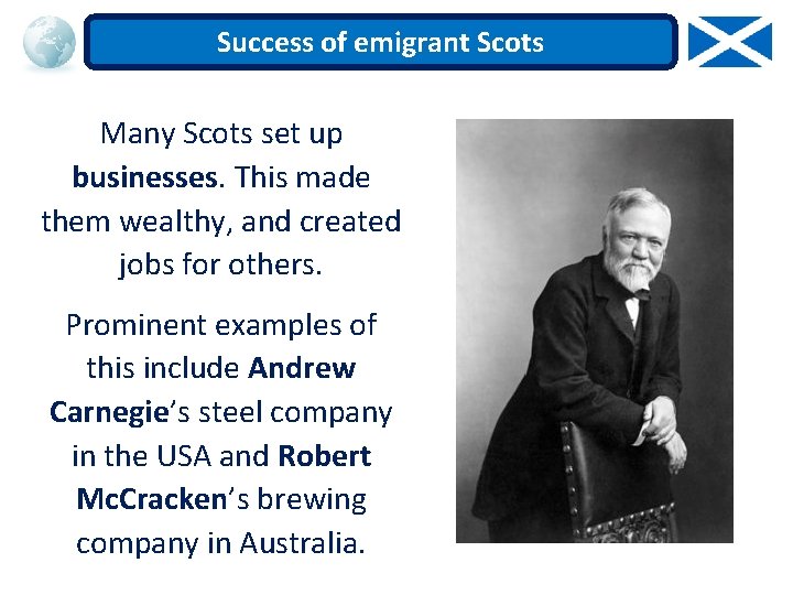 Success of emigrant Scots Many Scots set up businesses. This made them wealthy, and