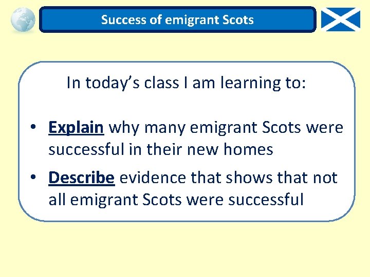 Success of emigrant Scots In today’s class I am learning to: • Explain why