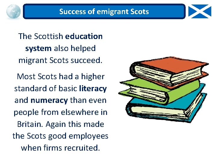 Success of emigrant Scots The Scottish education system also helped migrant Scots succeed. Most