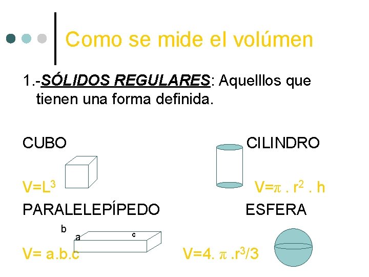 Como se mide el volúmen 1. -SÓLIDOS REGULARES: Aquelllos que tienen una forma definida.