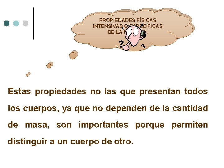 PROPIEDADES FÍSICAS INTENSIVAS O ESPECÍFICAS DE LA MATERIA. Estas propiedades no las que presentan