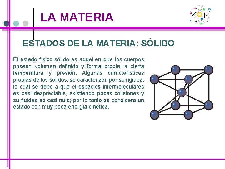 LA MATERIA ESTADOS DE LA MATERIA: SÓLIDO El estado físico sólido es aquel en