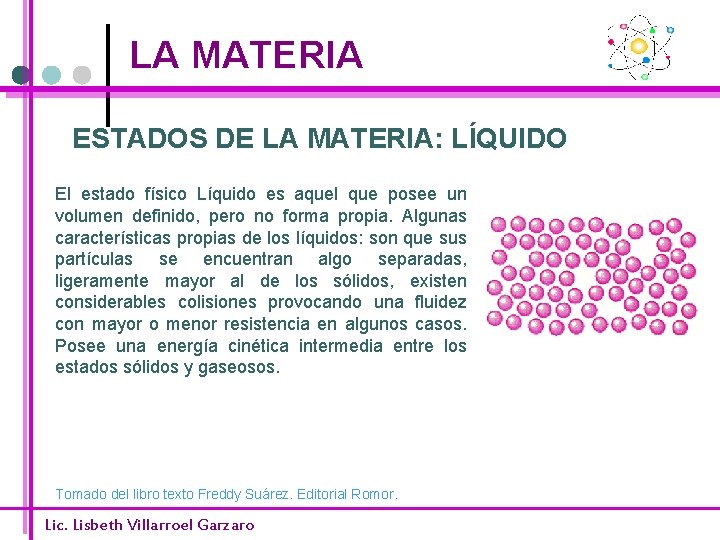 LA MATERIA ESTADOS DE LA MATERIA: LÍQUIDO El estado físico Líquido es aquel que