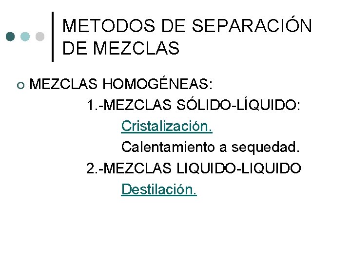 METODOS DE SEPARACIÓN DE MEZCLAS ¢ MEZCLAS HOMOGÉNEAS: 1. -MEZCLAS SÓLIDO-LÍQUIDO: Cristalización. Calentamiento a