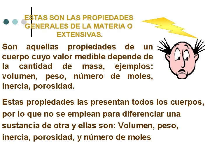 ESTAS SON LAS PROPIEDADES GENERALES DE LA MATERIA O EXTENSIVAS. Son aquellas propiedades de