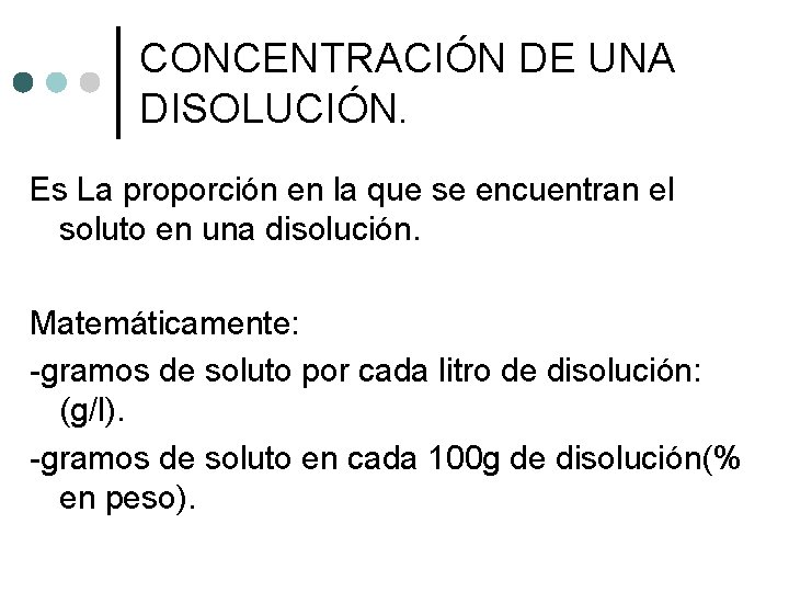 CONCENTRACIÓN DE UNA DISOLUCIÓN. Es La proporción en la que se encuentran el soluto