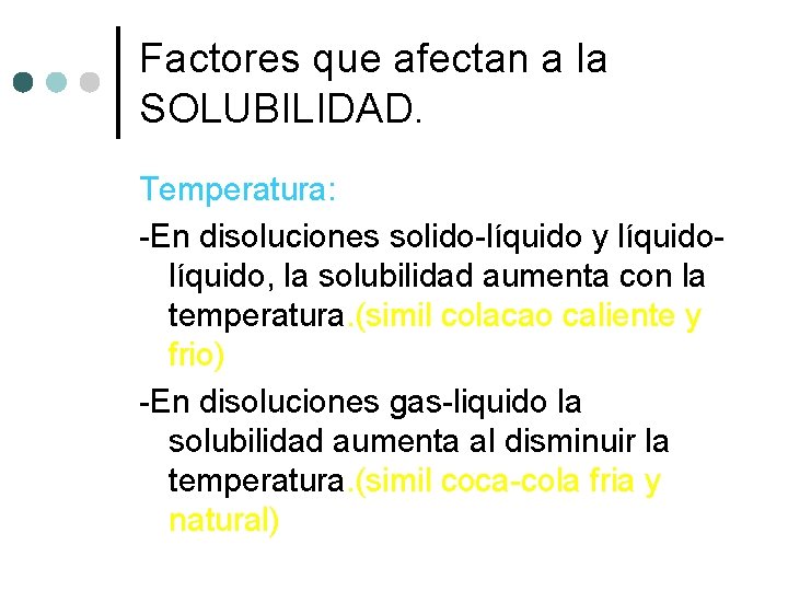 Factores que afectan a la SOLUBILIDAD. Temperatura: -En disoluciones solido-líquido y líquido, la solubilidad