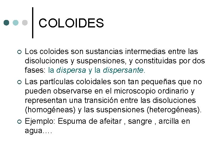 COLOIDES ¢ ¢ ¢ Los coloides son sustancias intermedias entre las disoluciones y suspensiones,