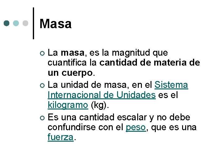 Masa La masa, es la magnitud que cuantifica la cantidad de materia de un