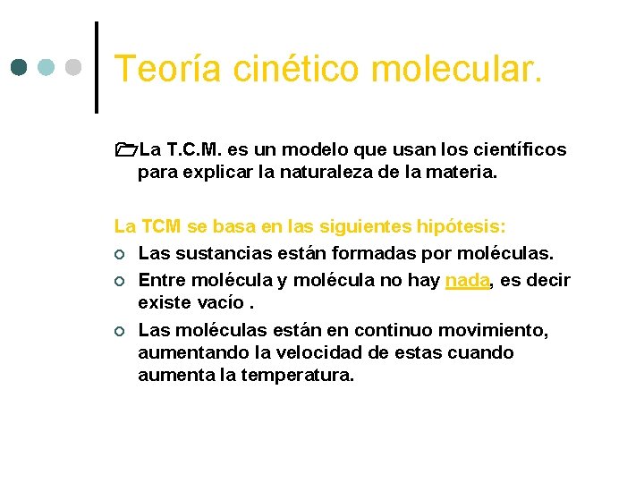 Teoría cinético molecular. La T. C. M. es un modelo que usan los científicos
