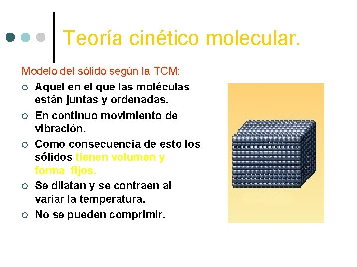 Teoría cinético molecular. Modelo del sólido según la TCM: ¢ Aquel en el que