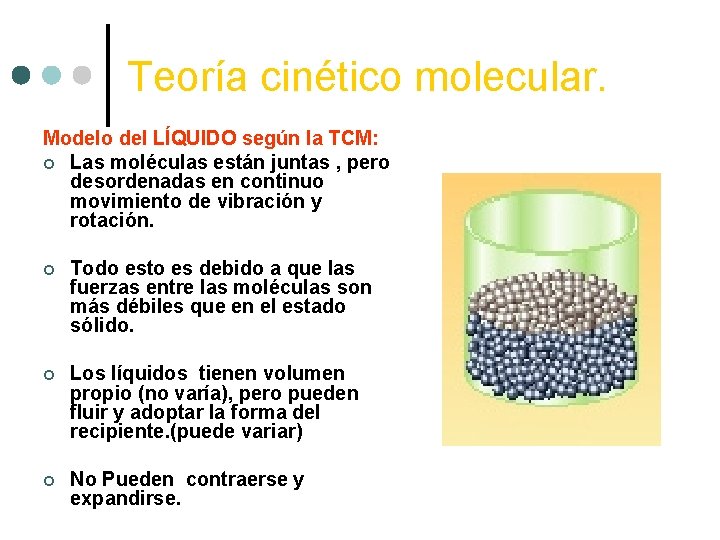Teoría cinético molecular. Modelo del LÍQUIDO según la TCM: ¢ Las moléculas están juntas