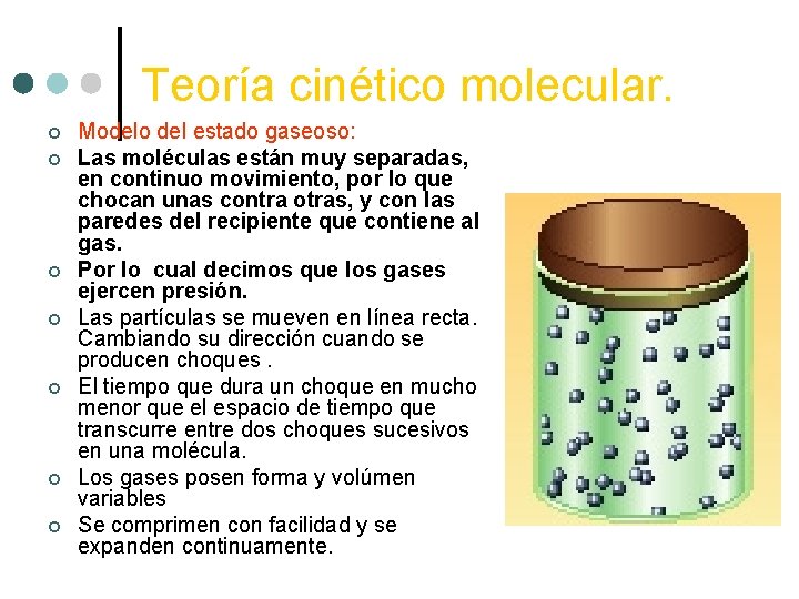 Teoría cinético molecular. ¢ ¢ ¢ ¢ Modelo del estado gaseoso: Las moléculas están