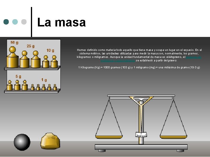 La masa Hemos definido como materia todo aquello que tiene masa y ocupa un