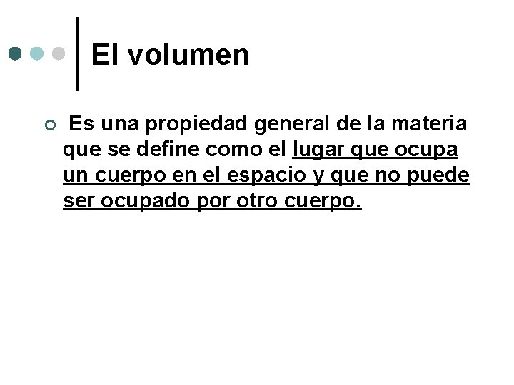 El volumen ¢ Es una propiedad general de la materia que se define como