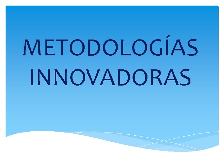 METODOLOGÍAS INNOVADORAS 