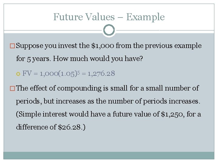 Future Values – Example � Suppose you invest the $1, 000 from the previous
