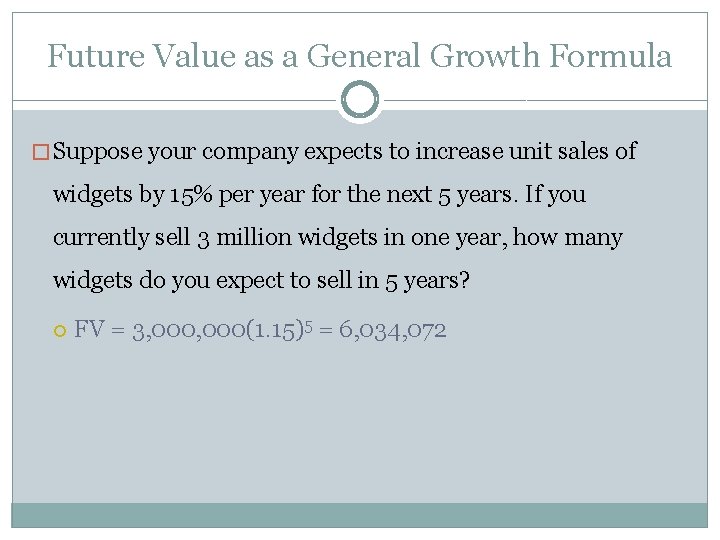Future Value as a General Growth Formula � Suppose your company expects to increase